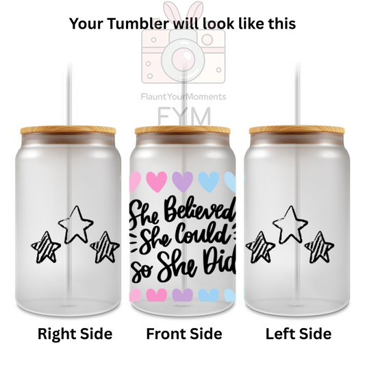 She Believed printed Cute Glass Tumbler - 16oz With wooden Lid and Straw